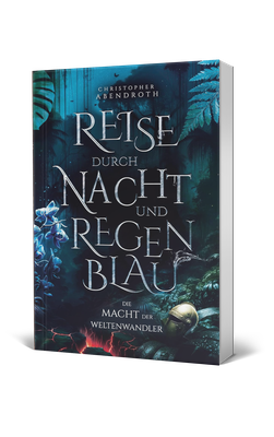 Christopher Abendroth, Reise durch Nacht und Regenblau, Die Macht der Weltenwandler Band 3, Fantasy