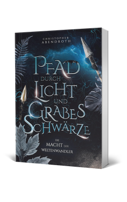 Christopher Abendroth, Pfad durch Licht und Grabesschwärze, Die Macht der Weltenwandler Band 4, Fantasy