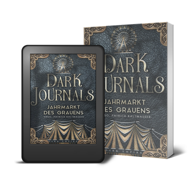 Dark Journals Band 1, Dark Empire Verlag, Anthologie, Gruselgeschichten, Jahrmarkt des Grauens, Lost Places, Cora Most