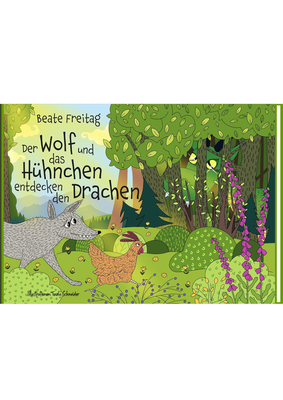 Beate Freitag, Der Wolf und das Hühnchen entdecken den Drachen, Kinderbuch