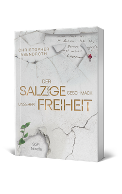 Christopher Abendroth, Der salzige Geschmack unserer Freiheit, Science-Fiction, Fantasy