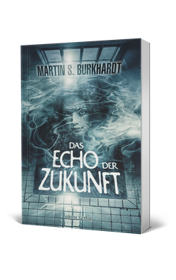 Martin S. Burkhardt, Das Echo der Zukunft, Horror-Thriller