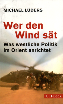 Wer den Wind sät, Was westliche Politik im Orient anrichtet