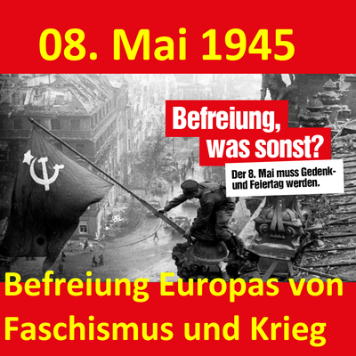 08. Mai 1945: Befreiung Europas von Faschismus und Krieg