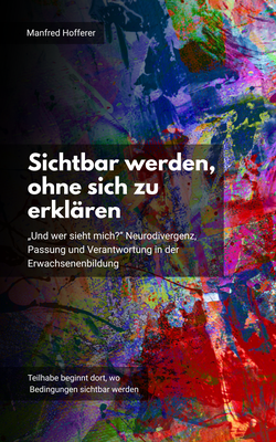 Sichtbar werden, ohne sich zu erklären