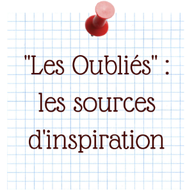 "Les Oubliés" : les sources d'inspiration blog marie fananas écrivain