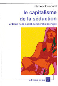 Le capitalisme de la séduction, Michel Clouscard, Editions Delga (2013).