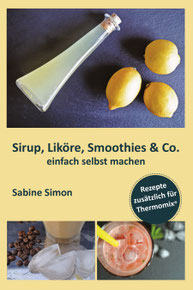 Mein Kochbuch Sirup, Liköre, Smoothies & Co einfach selbst machen