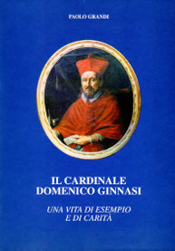 Il Cardinale Domenico Ginnasi - Una vita di esempio e di carità. Arti Grafiche Faenza: Maggio 1997.