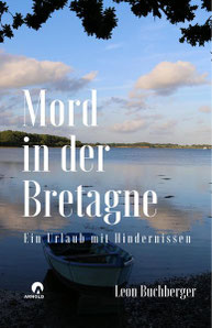 Leon Buchberger  Mord in der Bretagne  Ein Urlaub mit Hindernissen