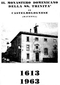 Il Monastero Domenicano della SS. Trinità in Castel Bolognese. 1613-1963. Stampato nel 1963.