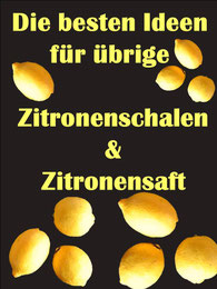 Was mache ich mit übriger Zitronenschale & Zitronensaft?