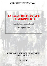 Christophe Pénichon. La cavalerie française à l'automne 1813.