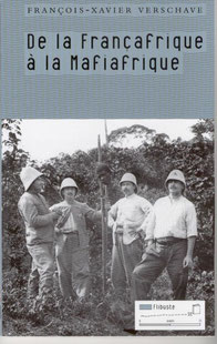 De la Françafrique à la Mafiafrique (2004), François-Xavier Verschave, éditions Tribord.
