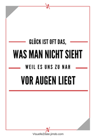 GLÜCK IST OFT DAS WAS MAN NICHT SIEHT WEIL ES UNS ZU NAH VOR AUGEN LIEGT, poster zum ausdrucken, visuelle zitate, postergalerie, poster mit sprüchen, statement-poster, grafische poster, design, wanddeko, textposter, typografien