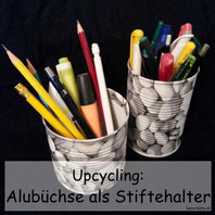 Upcycling Alubüchse als Stiftehalter mit Serviettentechnik