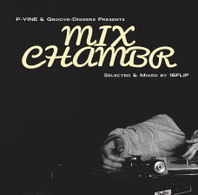 16FLIP - P-VINE & Groove-Diggers Presents MIXCHAMBR : Selected & Mixed by 16FLIP