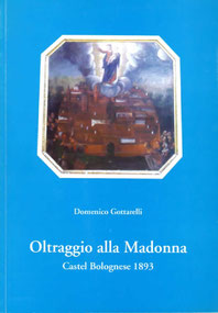 Oltraggio alla Madonna - Castel Bolognese 1893. Tipografia Castello. Maggio 2003.