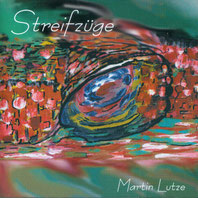 Streifzüge - Kompositionen von Martin Lutze