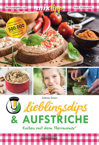 Mein Kochbuch: Lieblingsdips & Aufstriche - Kochen mit dem Thermomix