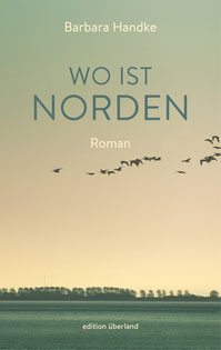 Der Roman »Wo ist Norden« von Barbara Handke