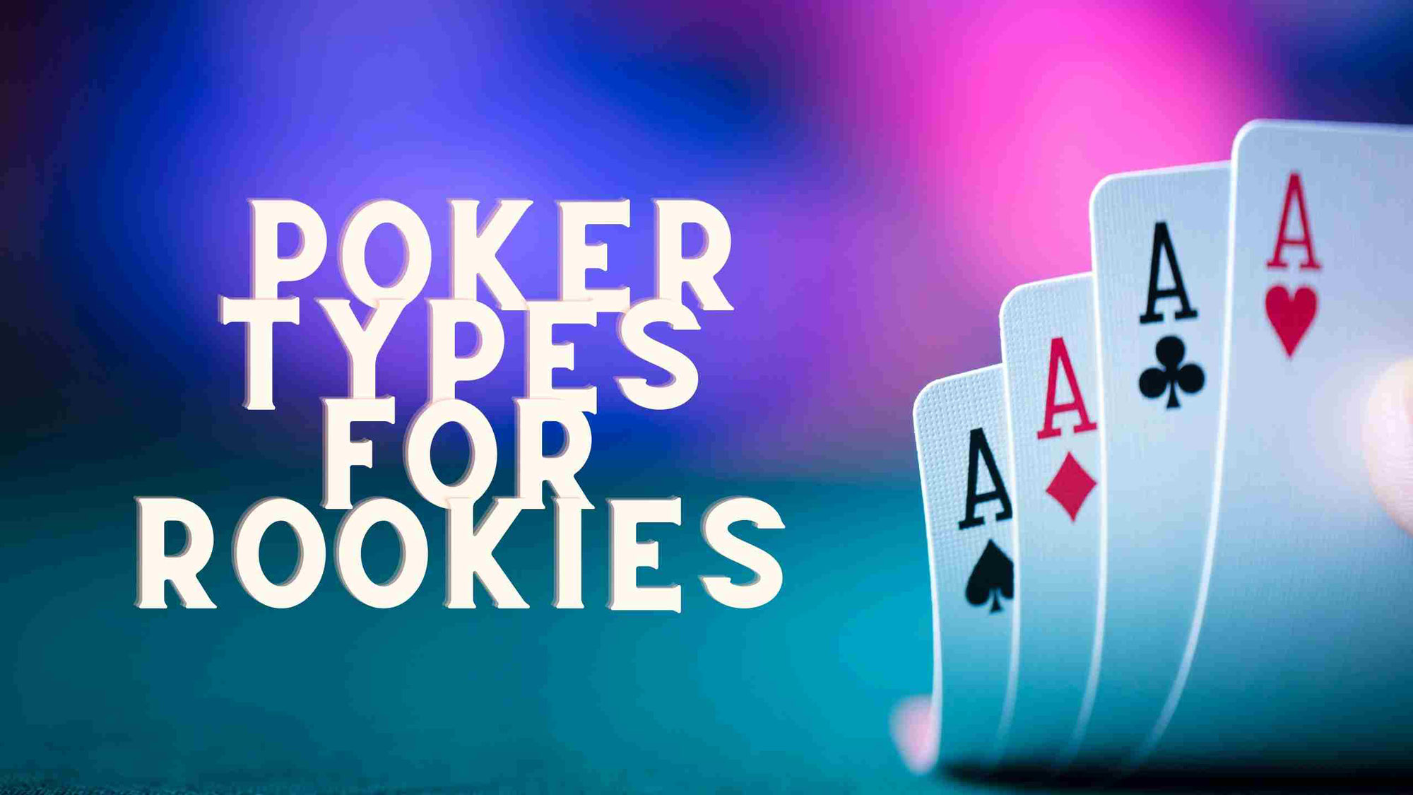 The Best Poker Types for Rookies