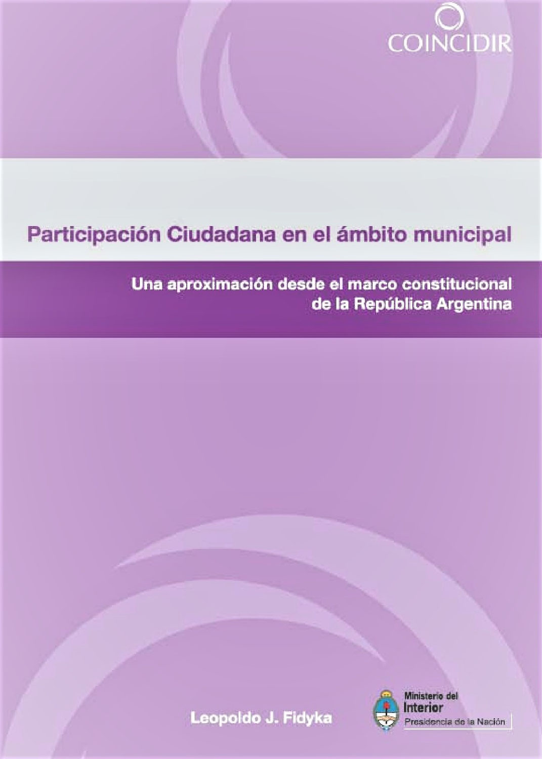 Publicación: “Participación ciudadana en el ámbito municipal. Una aproximación desde el marco constitucional de la República Argentina”, (Fidyka Leopoldo, 2008)