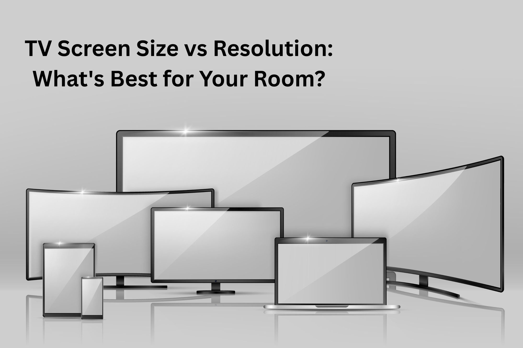 TV Screen Size vs Resolution: What's Best for Your Room?