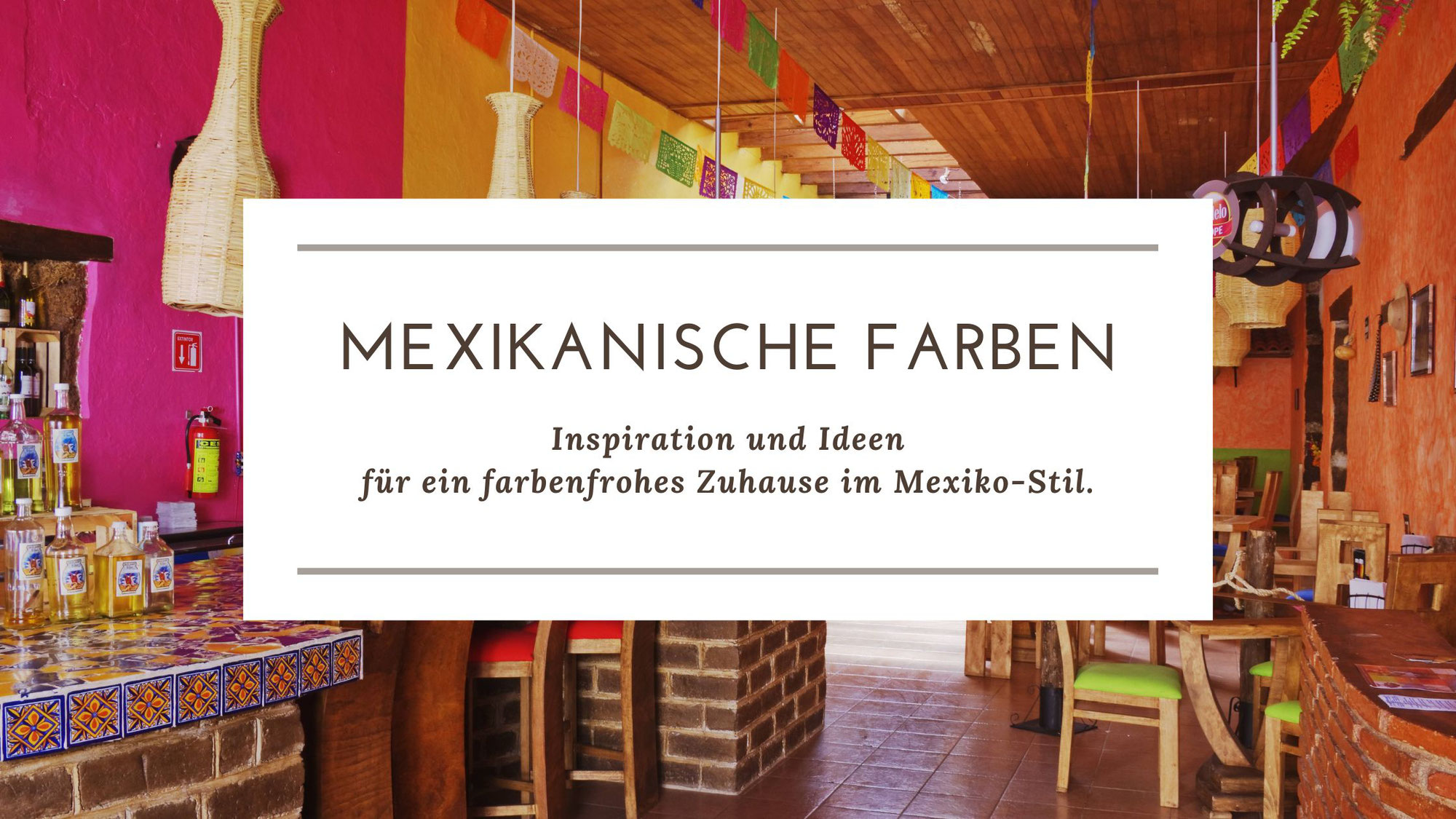 Mexikanische Farben – Inspiration und Ideen für farbenfrohe Wohnräume im Mexiko-Stil