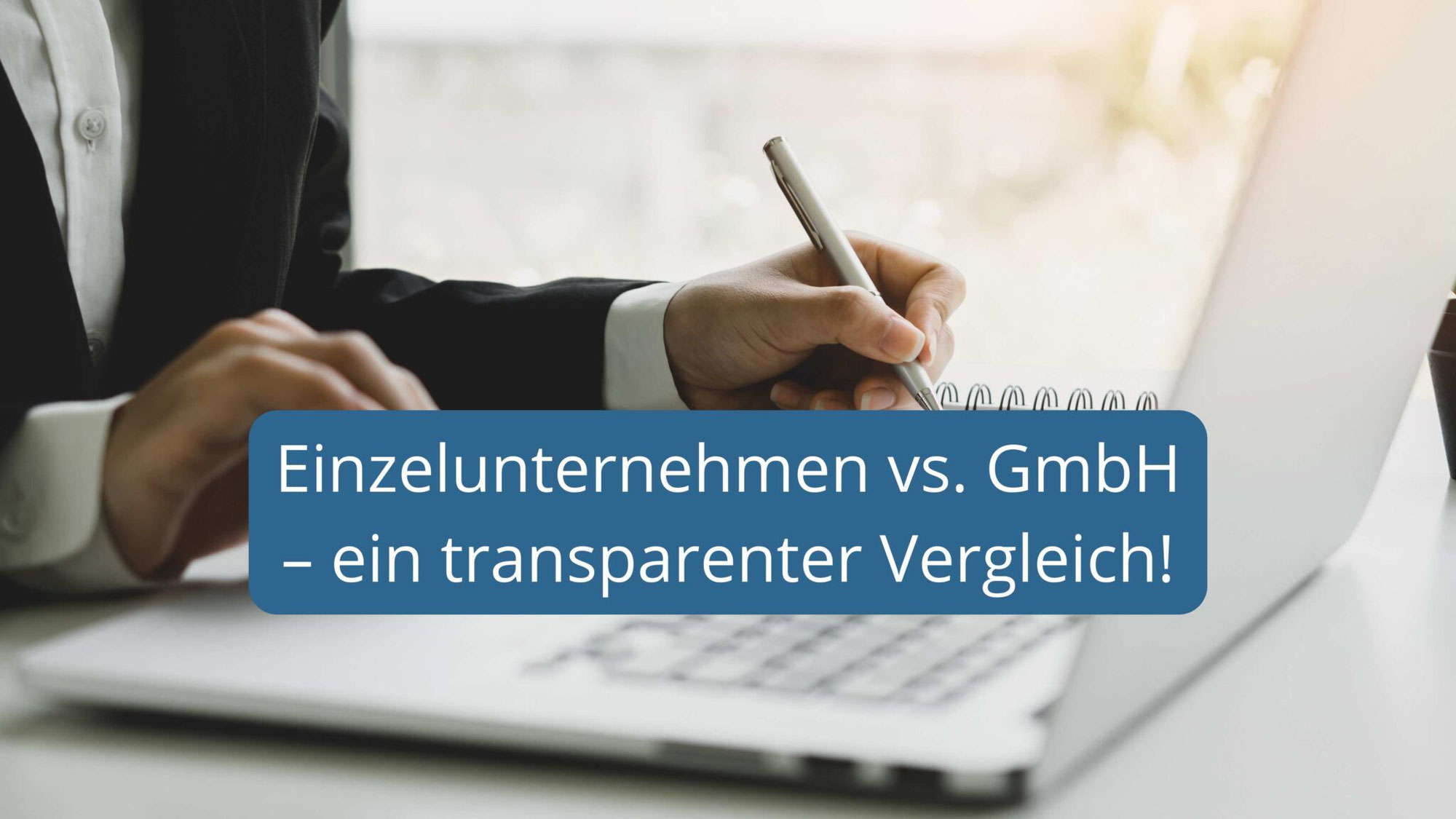 Einzelunternehmen oder UG/GmbH? – Die wichtigsten Unterschiede bei der Versteuerung