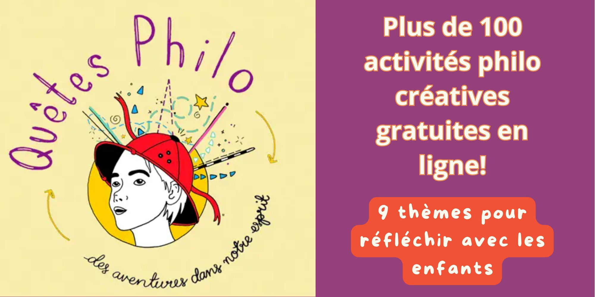 Les QuêtesPhilo: 100 activités en ligne - 9 thèmes pour stimuler la pensée et la créativité des enfants!