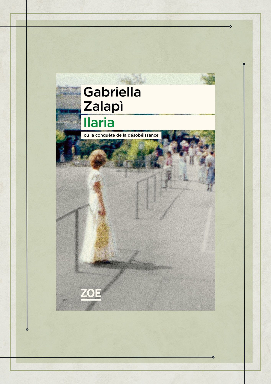 Ilaria ou la conquête de la désobéissance, Gabriella Zalapì, Zoé
