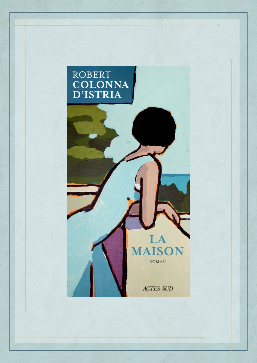 La Maison, Robert Colonna d’Istria, Actes Sud