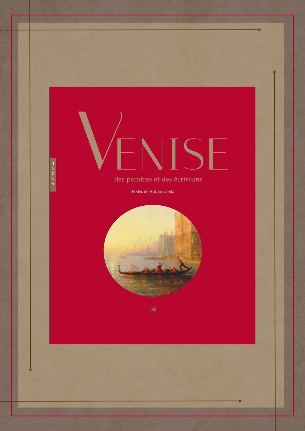 Venise des peintres et des écrivains, Adrien Goetz, Hazan