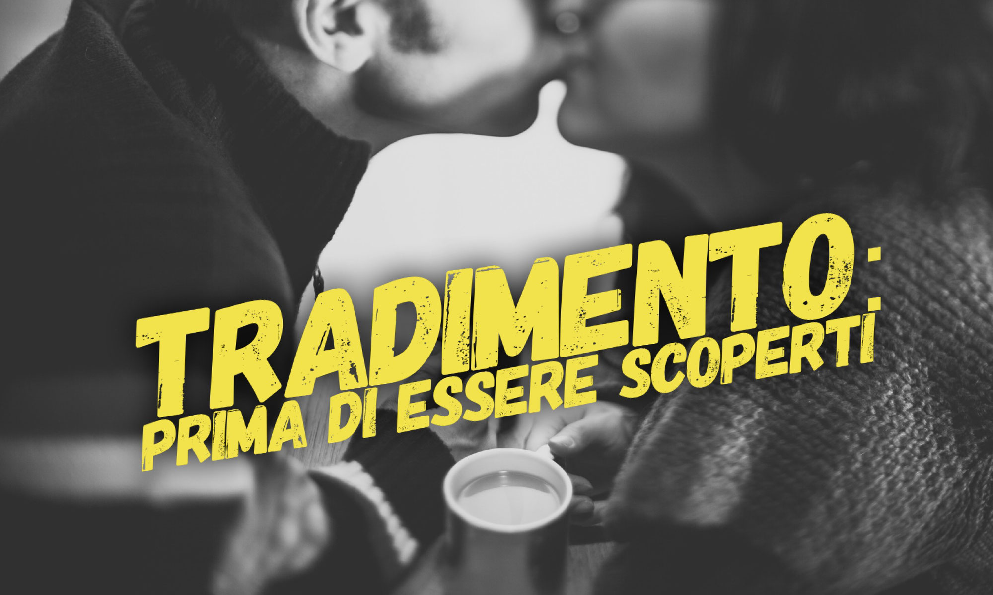 Tradimento: prima di essere scoperti