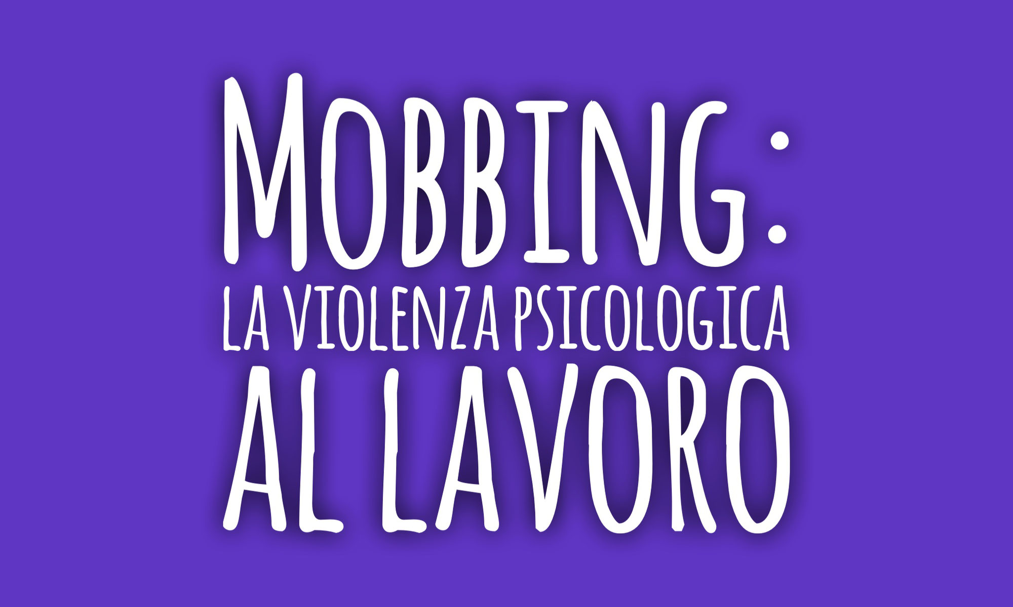 Mobbing: la violenza psicologica al lavoro
