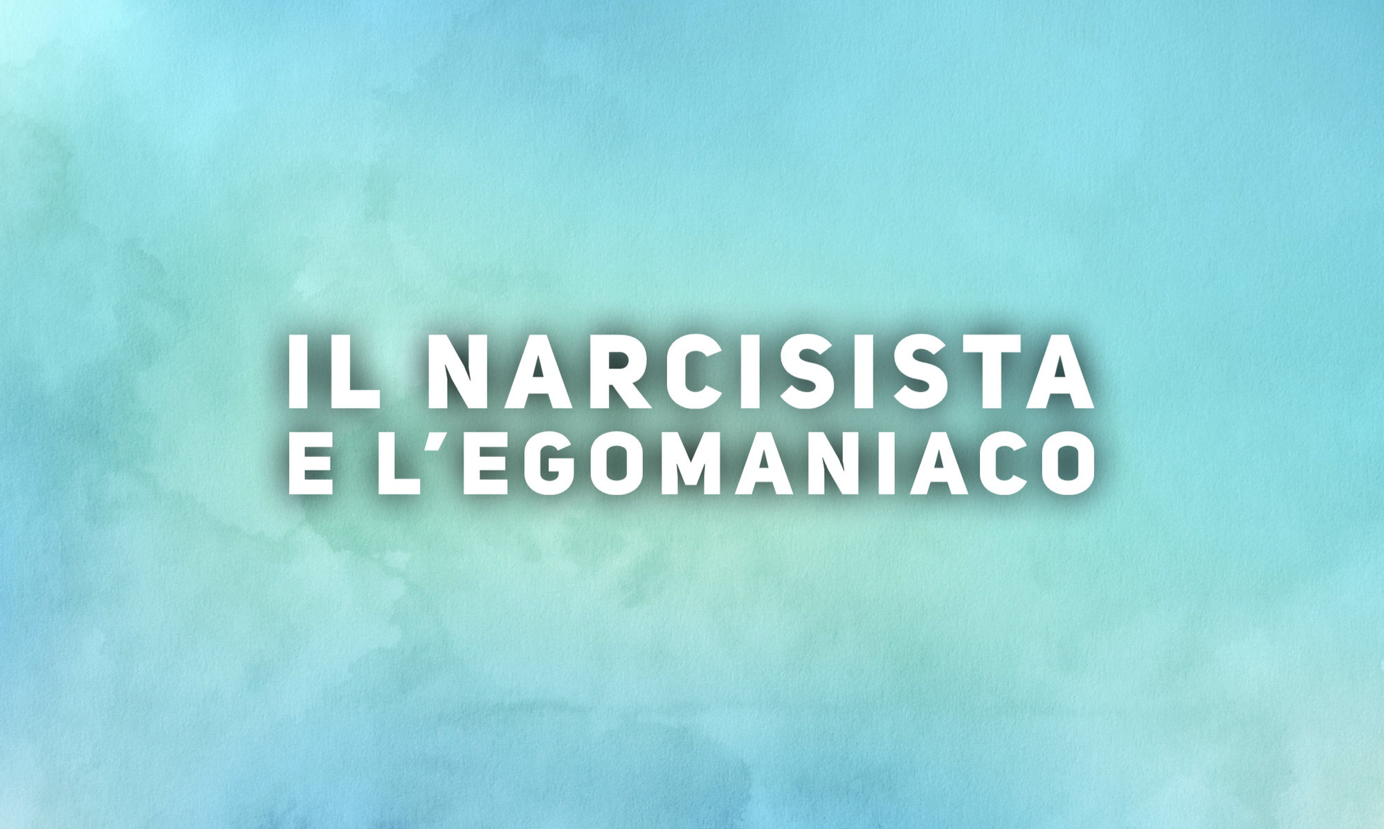 Il Narcisista e l’Egomaniaco