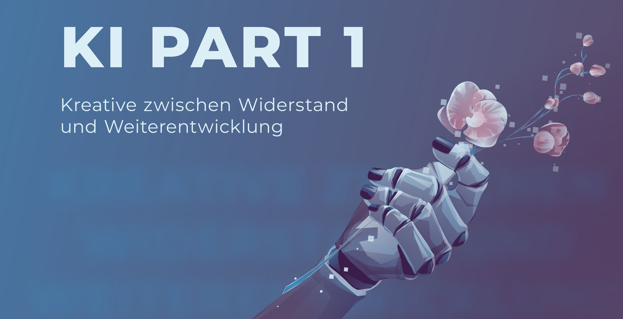 KI ist da: was jetzt? Kreative zwischen Widerstand und Weiterentwicklung