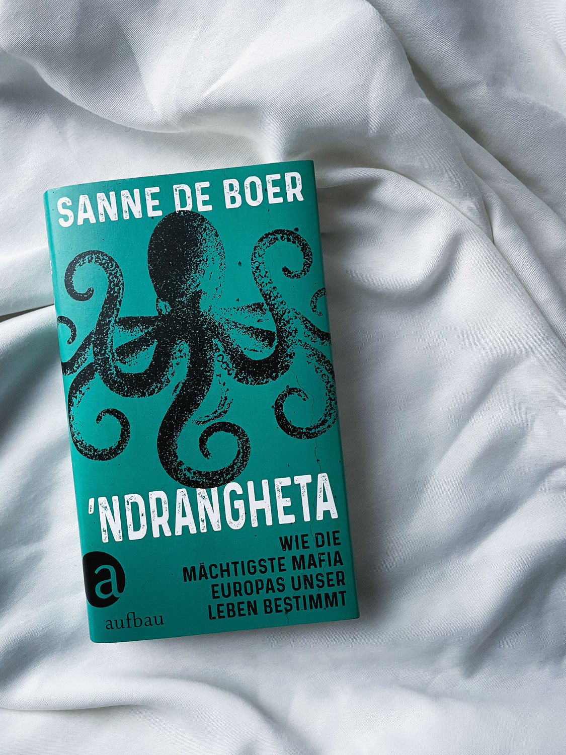 „'Ndrangheta - Wie die mächtigste Mafia Europas unser Leben bestimmt“ von Sanne de Boer