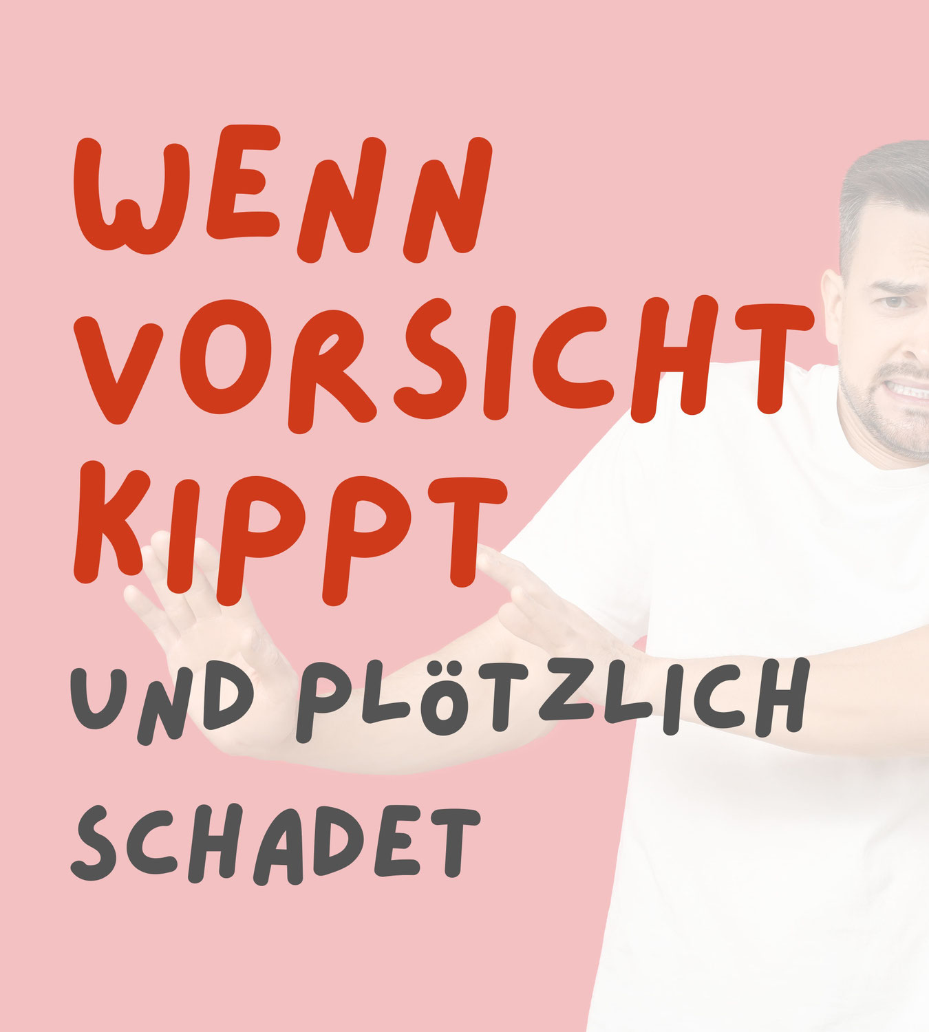 Wenn Vorsicht kippt und plötzlich Schaden anrichtet