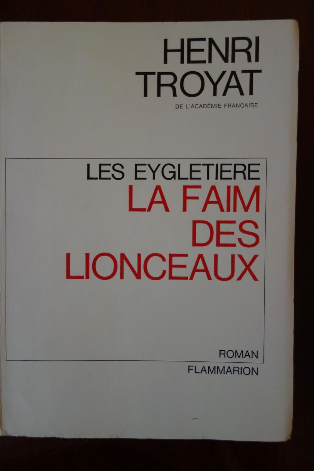 Henri Troyat, Les Eygletière, La faim des Lionceaux, Flammarion, 1966, édition originale