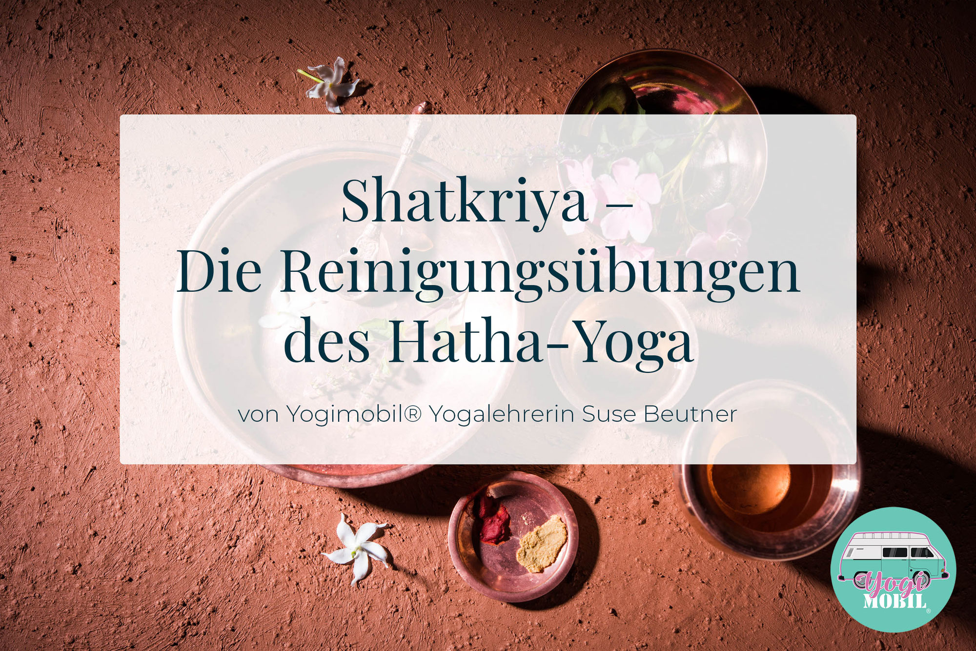 Shatkriya - Die Reinigungsübungen des Hatha Yoga