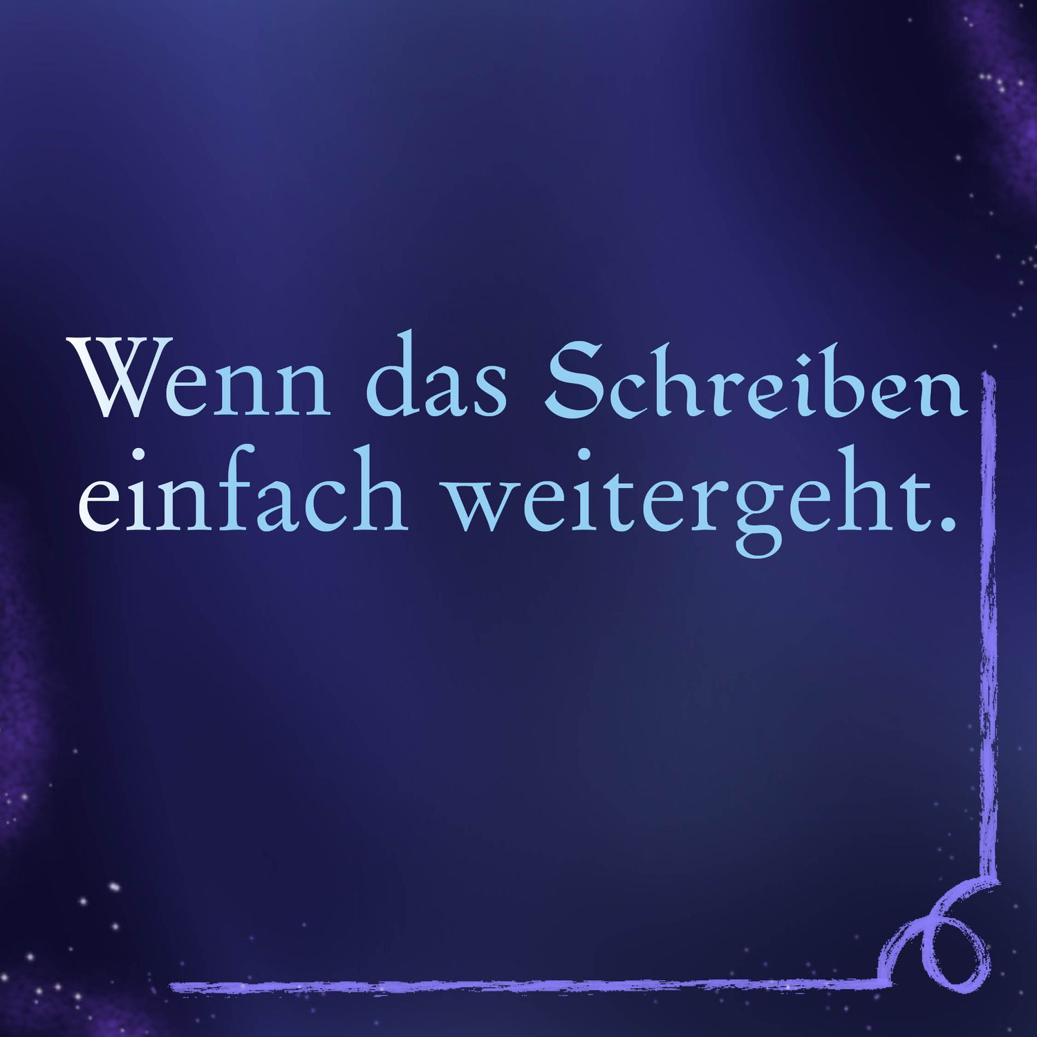 Wenn das Schreiben einfach weitergeht