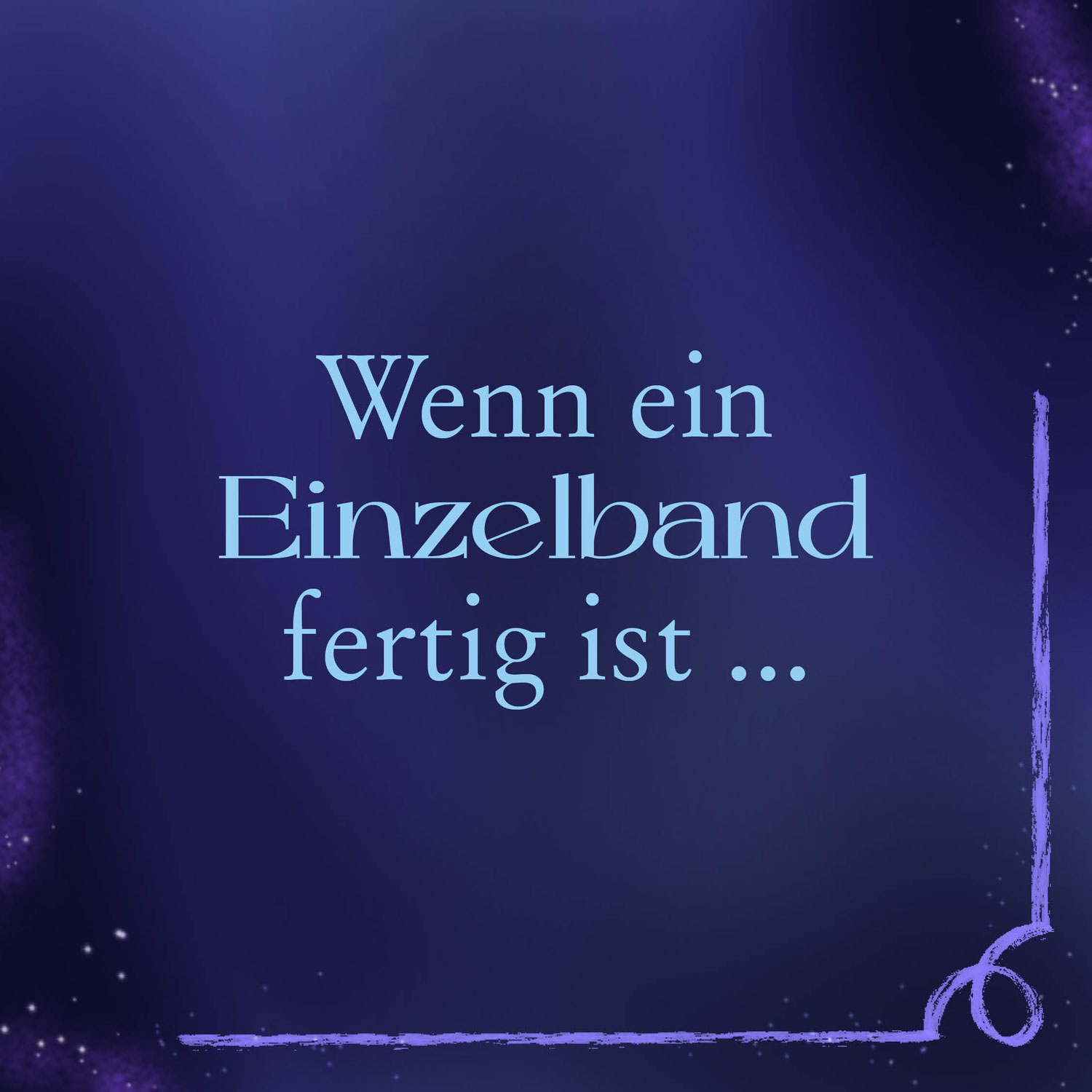 Wenn ein Einzelband fertig ist ...
