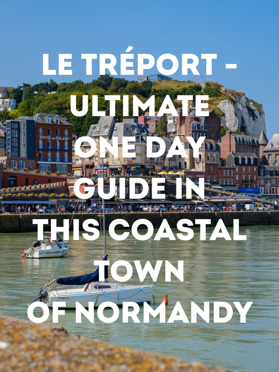 Le Tréport - Ultimate One Day Guide in this Coastal Town of Normandy