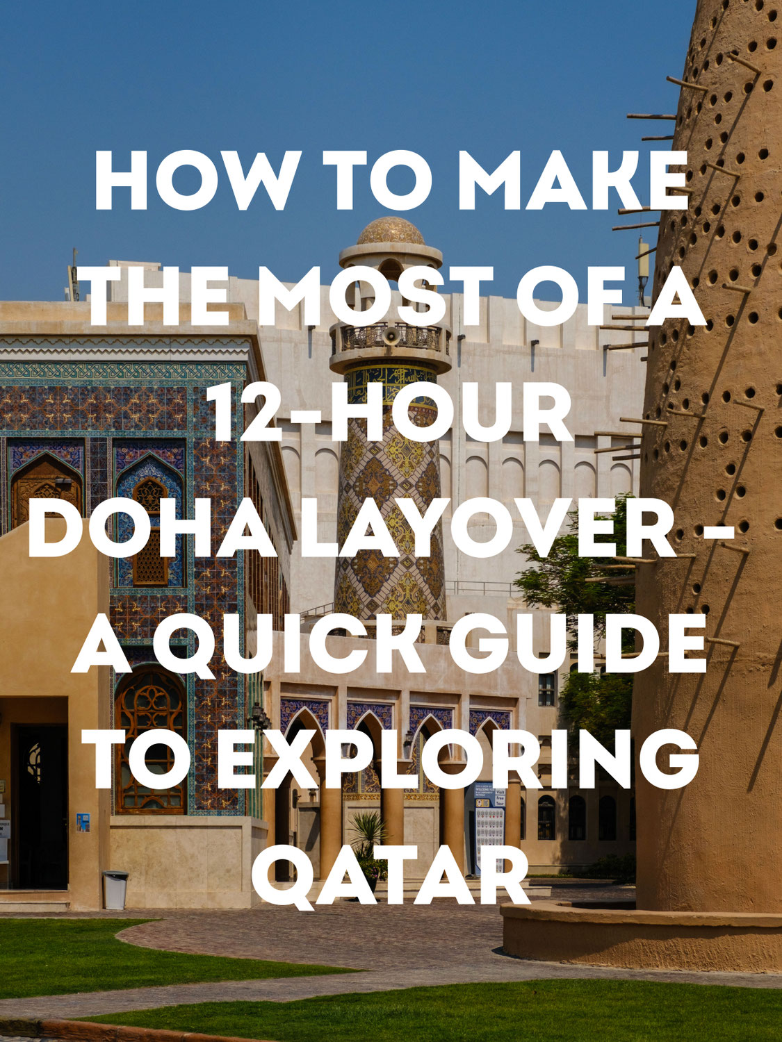 How to Make the Most of a 12-Hour Doha Layover - A Quick Guide to Exploring Qatar