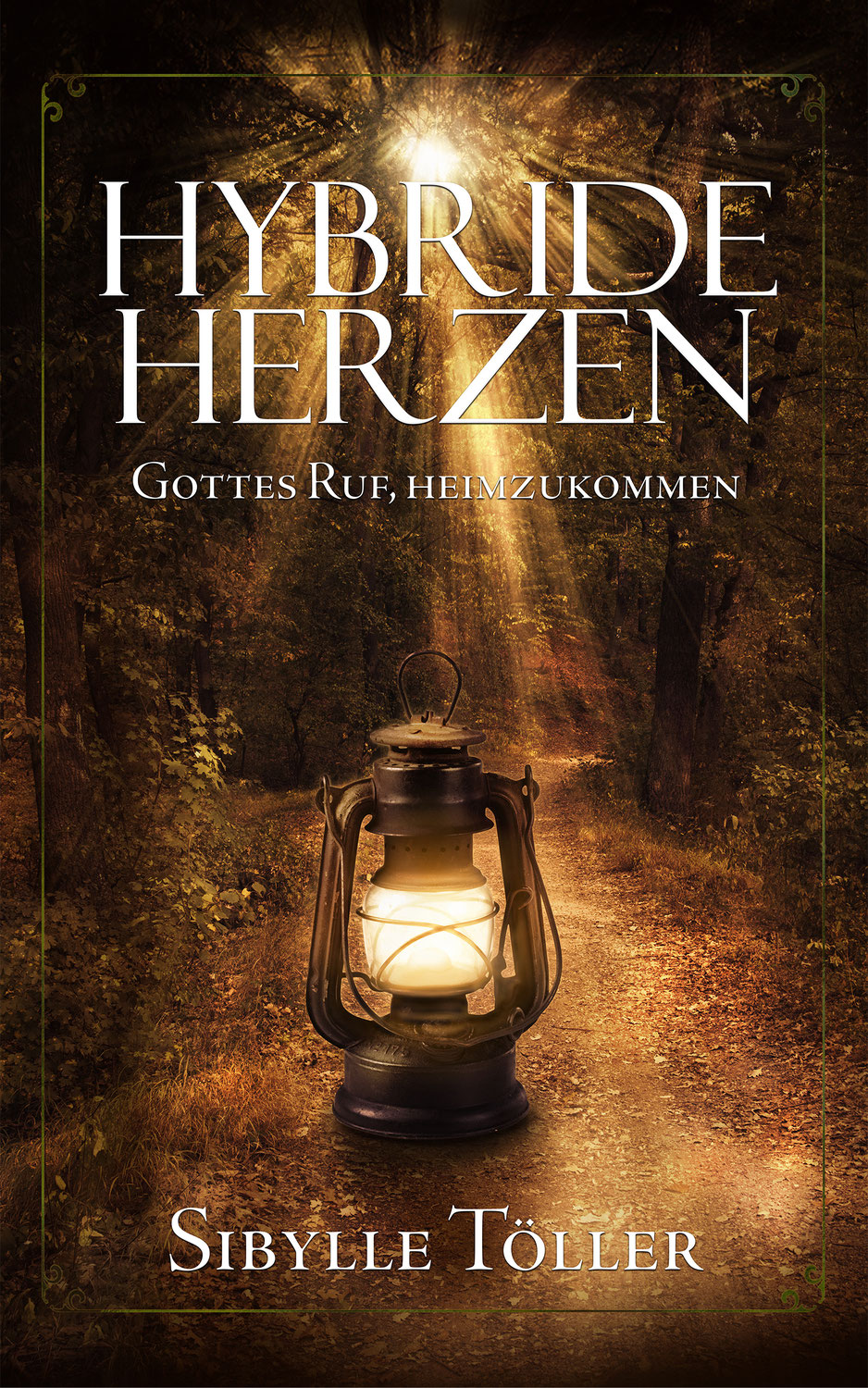 Hybride Herzen. Gottes Ruf, heimzukommen - Sibylle Töller