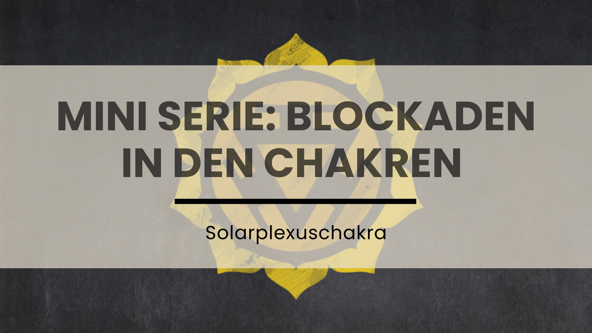 Mini Serie: Blockaden in den Chakren - Solarplexuschakra