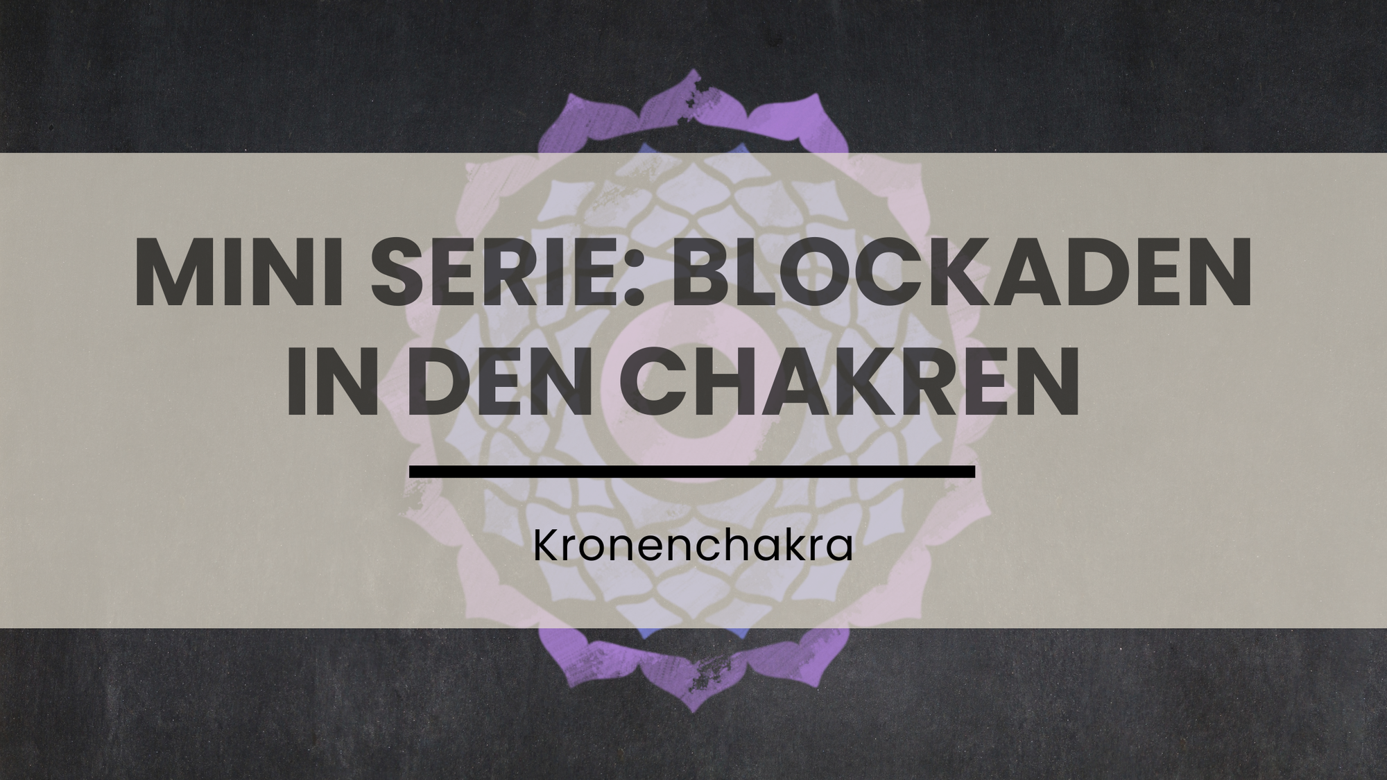 Mini Serie: Blockaden in den Chakren - Kronenchakra