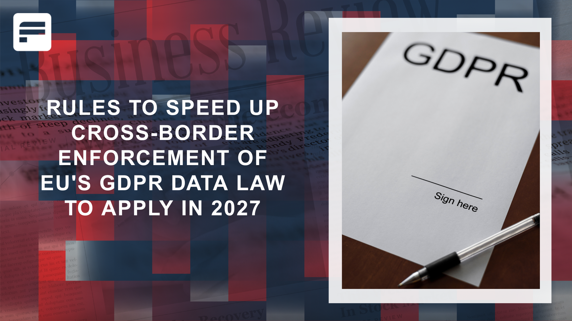 Rules to speed up cross-border enforcement of EU's GDPR data law to apply in 2027